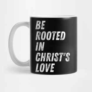 Christian Quote Be Rooted in Christ's Love Mug